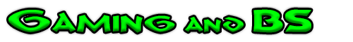 Gaming & BS